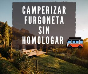 Camperizar furgoneta sin homologar